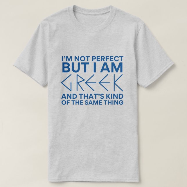 I'm Not Perfect but I am Greek Funny Greece T-Shirt (Design Front)