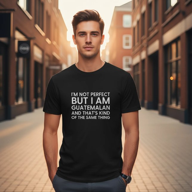 I'm Not Perfect But I Am Guatemalan Funny  T-Shirt (Creator Uploaded)