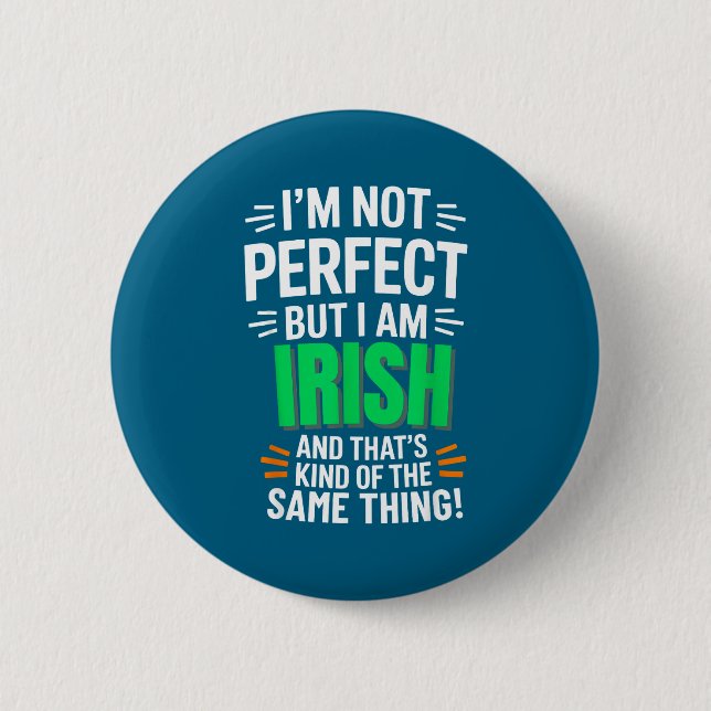 I'm Not Perfect But I Am Irish - Funny Quote  Button (Front)