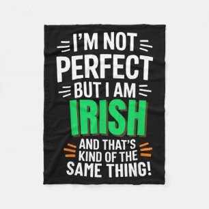 I'm Not Perfect But I Am Irish - Funny Quote  Fleece Blanket