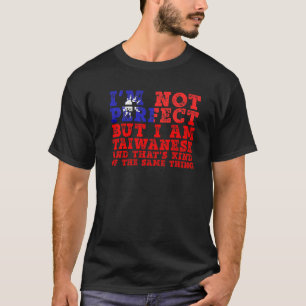 I'm Not Perfect But I Am Taiwanese Taiwan Flag  1 T-Shirt