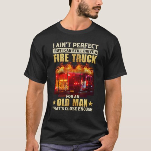 Im not perfect but I can drive a fire truck T_Shirt