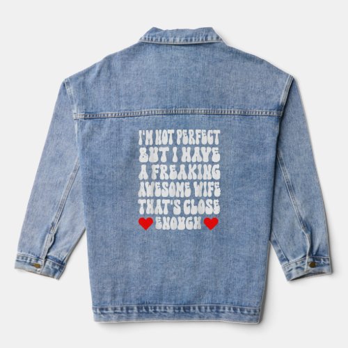 Im Not Perfect but I Have an Awesome Wife   Denim Jacket