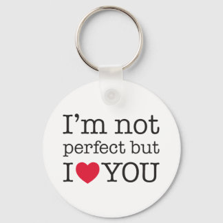 I'm not perfect but I love you. Keychain
