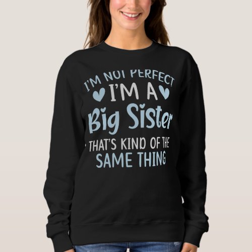 Im Not Perfect But Im A Big Sis Best Sister Ever Sweatshirt