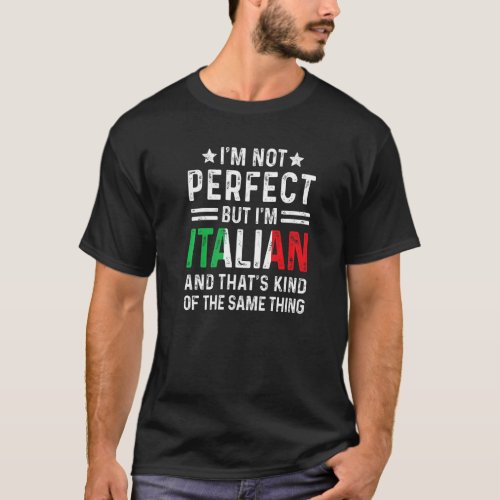 Im Not Perfect But Im Italian Pride Italy Flag H T_Shirt