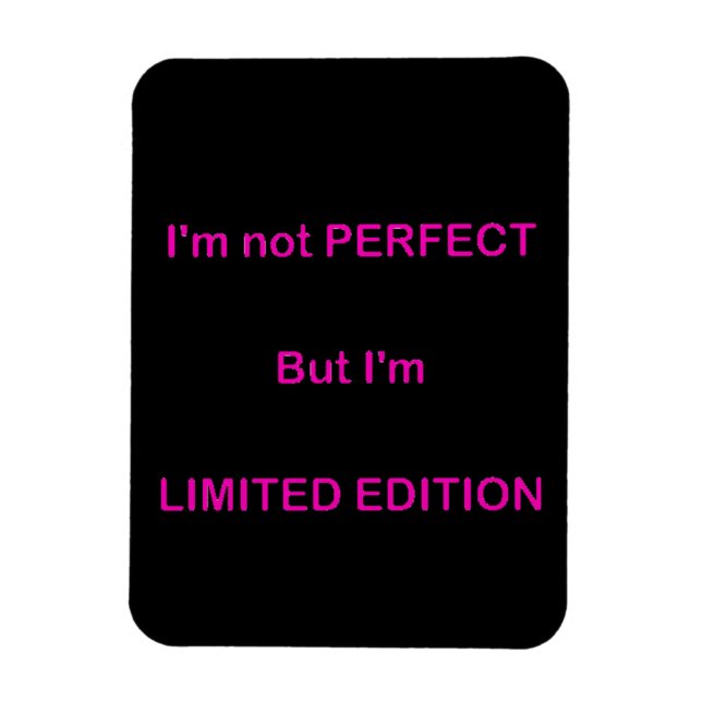 I'M NOT PERFECT BUT I'M LIMITED EDITION FUNNY QUOT MAGNET (Vertical)