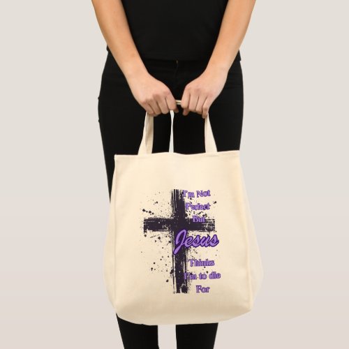 Im Not Perfect but Jesus says im to die for Tote Bag