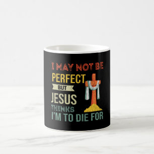 Im Not Perfect But Jesus Thinks Im To Die For Gift Coffee Mug