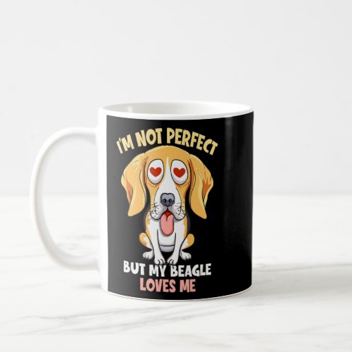 Im Not Perfect But My Beagle Loves Me Dog Owner B Coffee Mug