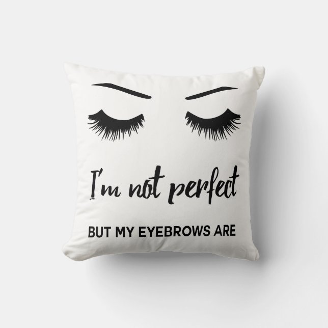 I'm not perfect but my eyebrows are throw pillow (Front)
