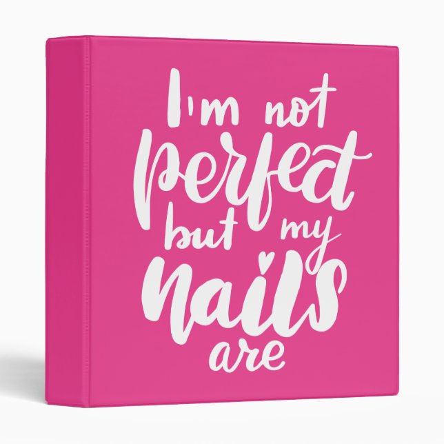 I'm Not Perfect But My Nails Are 3 Ring Binder (Front/Spine)