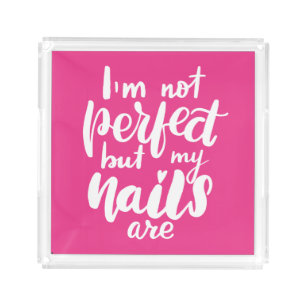 I'm Not Perfect But My Nails Are Acrylic Tray