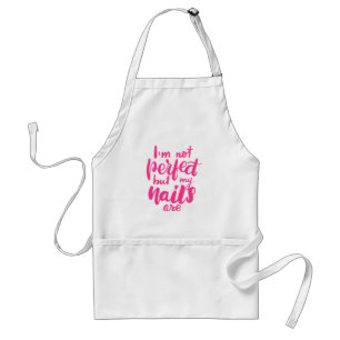 I'm Not Perfect But My Nails Are Adult Apron