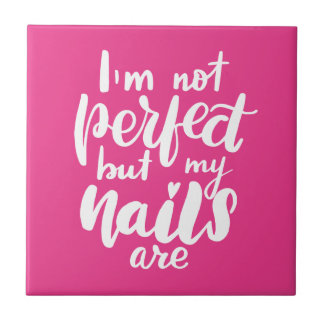I'm Not Perfect But My Nails Are Ceramic Tile