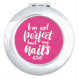I'm Not Perfect But My Nails Are Compact Mirror