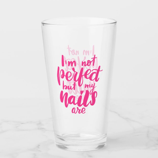 I'm Not Perfect But My Nails Are Glass (Front)