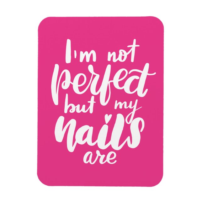 I'm Not Perfect But My Nails Are Magnet (Vertical)