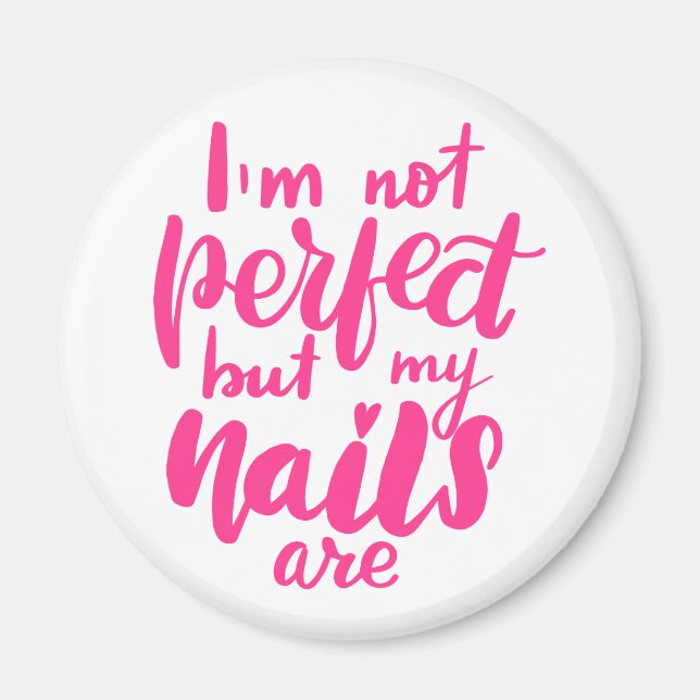 I'm Not Perfect But My Nails Are Magnet (Front)