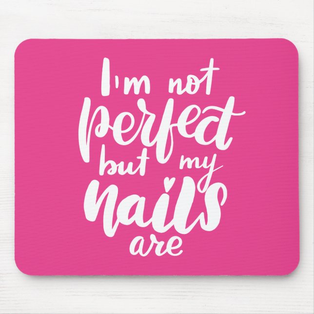 I'm Not Perfect But My Nails Are Mouse Pad (Front)