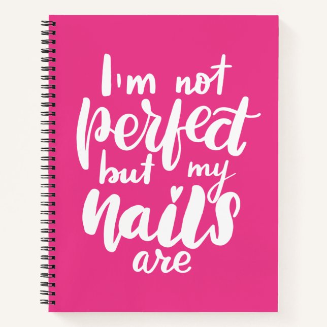 I'm Not Perfect But My Nails Are Notebook (Front)