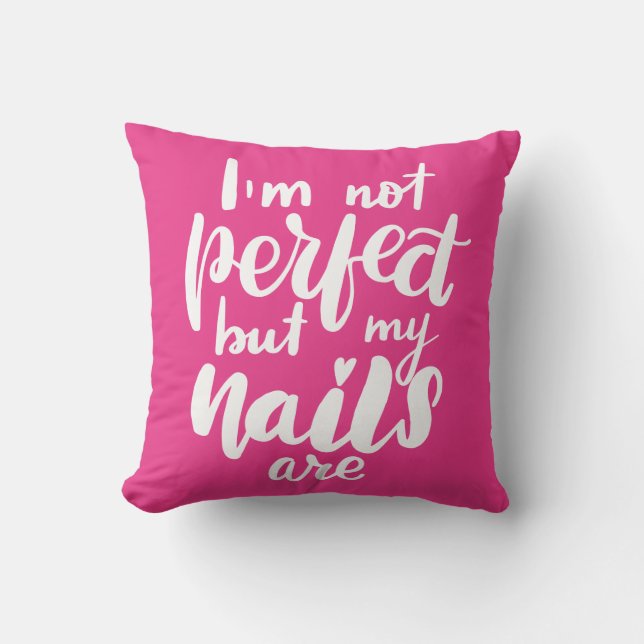 I'm Not Perfect But My Nails Are Throw Pillow (Front)