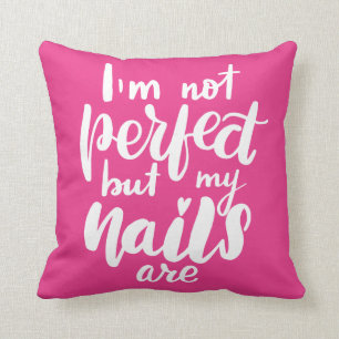 I'm Not Perfect But My Nails Are Throw Pillow