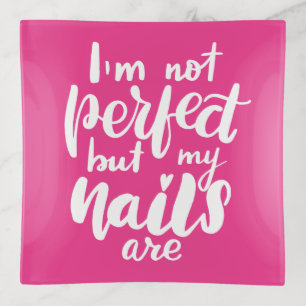 I'm Not Perfect But My Nails Are Trinket Tray