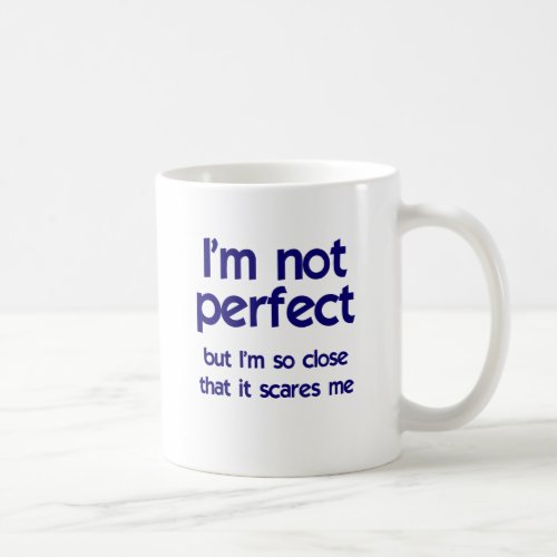 Im not perfect coffee mug