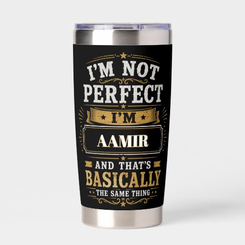 I'm Not Perfect I'm AAMIR Personalized Insulated Tumbler