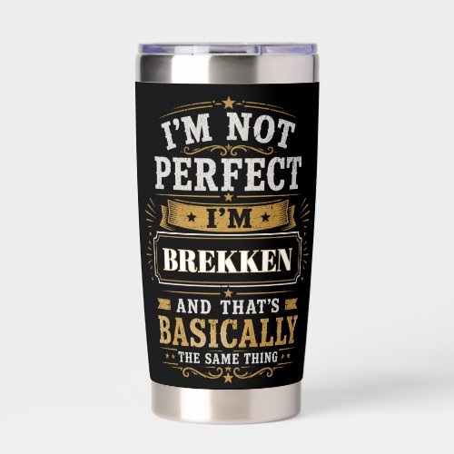 I'm Not Perfect I'm BREKKEN Personalized Insulated Tumbler
