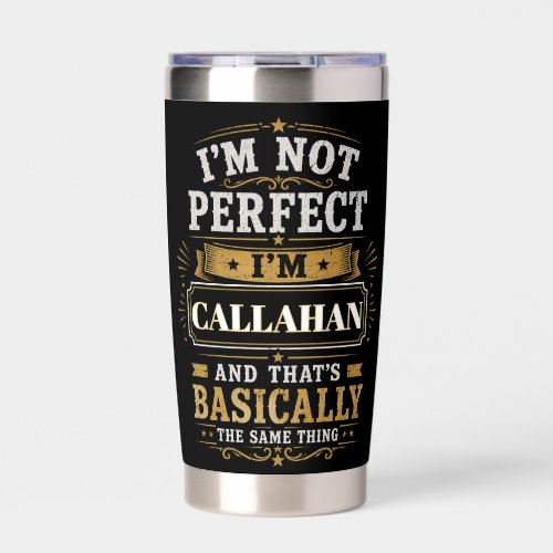 I'm Not Perfect I'm CALLAHAN Personalized Insulated Tumbler