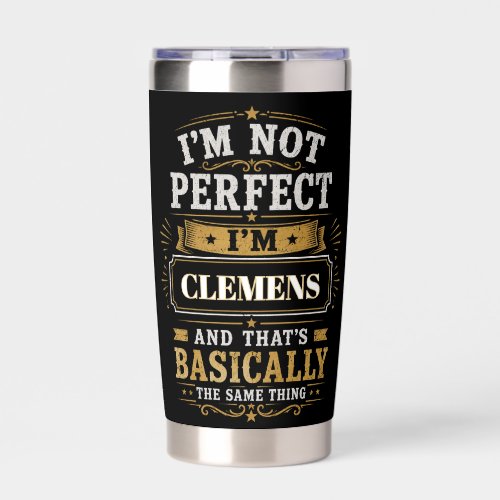 I'm Not Perfect I'm CLEMENS Personalized Insulated Tumbler