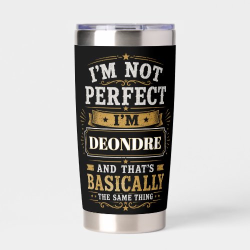 I'm Not Perfect I'm DEONDRE Personalized Insulated Tumbler