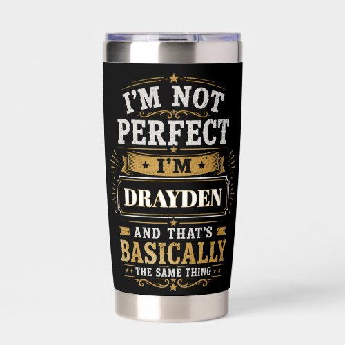 I'm Not Perfect I'm DRAYDEN Personalized Insulated Tumbler