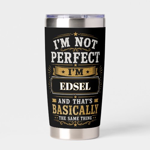 I'm Not Perfect I'm EDSEL Personalized Insulated Tumbler