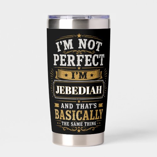 I'm Not Perfect I'm JEBEDIAH Personalized Insulated Tumbler