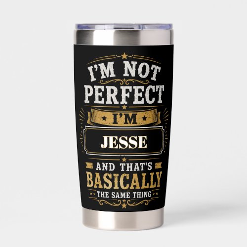 I'm Not Perfect I'm JESSE Personalized Insulated Tumbler
