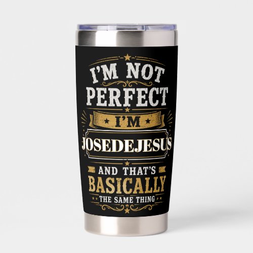 I'm Not Perfect I'm JOSEDEJESUS Personalized Insulated Tumbler