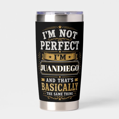 I'm Not Perfect I'm JUANDIEGO Personalized Insulated Tumbler