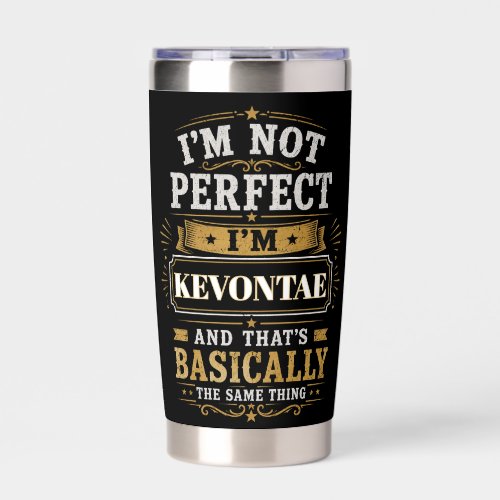 I'm Not Perfect I'm KEVONTAE Personalized Insulated Tumbler