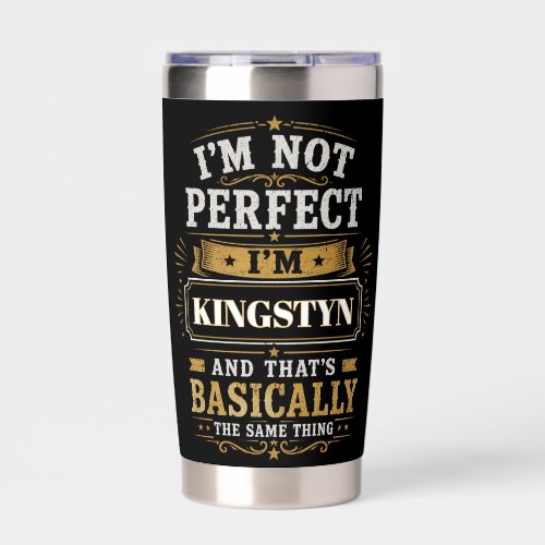 I'm Not Perfect I'm KINGSTYN Personalized Insulated Tumbler