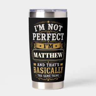 I'm Not Perfect I'm MATTHEW Personalized Insulated Tumbler