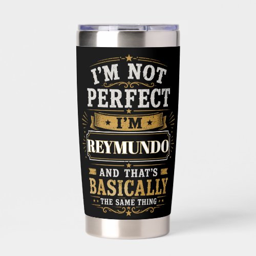 I'm Not Perfect I'm REYMUNDO Personalized Insulated Tumbler