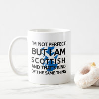 I'm Not Perfect I'm Scottish Funny Scotland