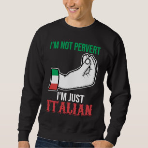 I'm not pervert I'm just Italian Italy Vaffanculo Sweatshirt