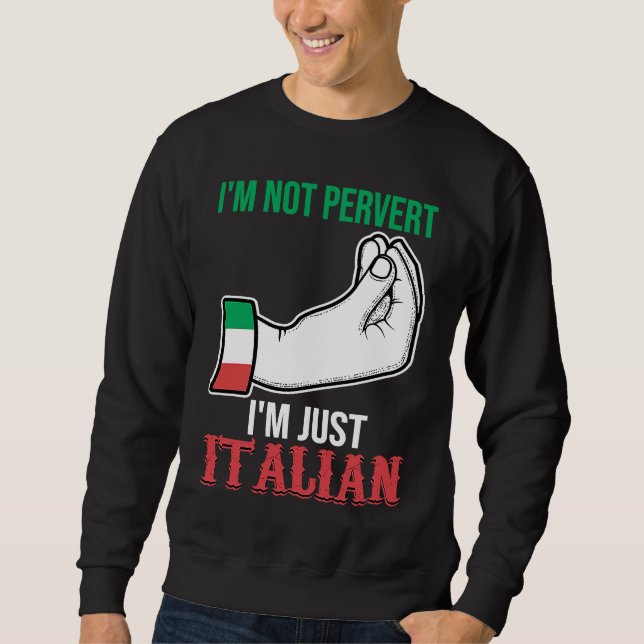 I'm not pervert I'm just Italian Italy Vaffanculo Sweatshirt (Front)