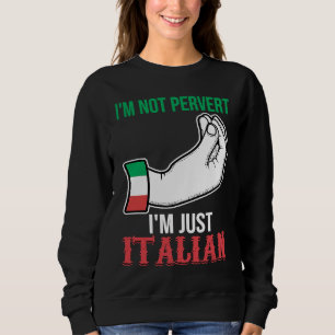 I'm not pervert I'm just Italian Italy Vaffanculo Sweatshirt