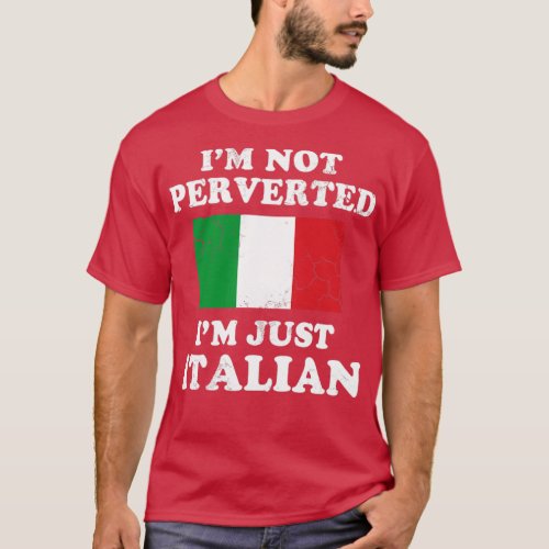 Im Not Perverted Im Just Italian Italy Italia T_Shirt