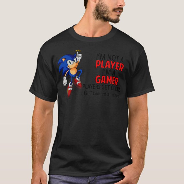 Im Not Player Im A Gamer Players Get Chicks I Get  T-Shirt (Front)